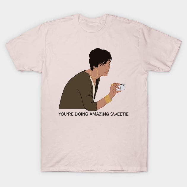 You're Doing Amazing, Sweetie T-Shirt by valentinahramov